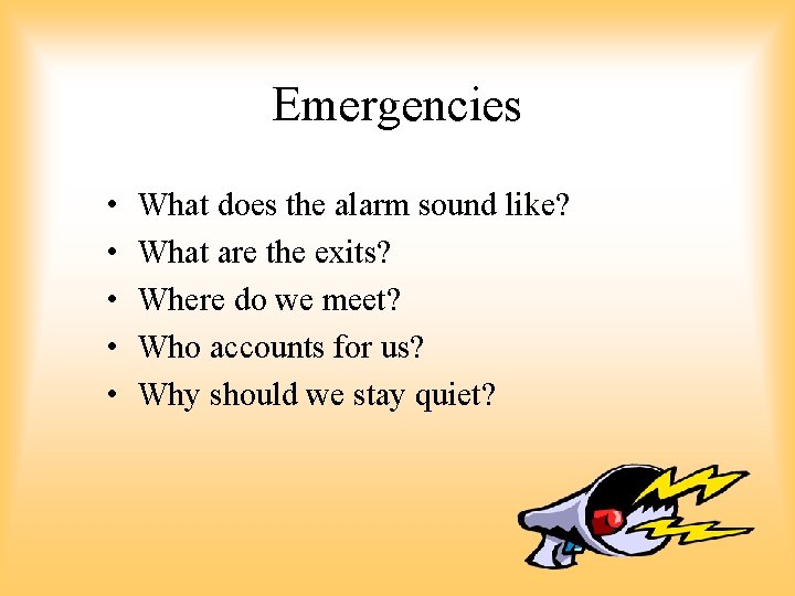 Emergencies • • • What does the alarm sound like? What are the exits? Emergencies • • • What does the alarm sound like? What are the exits?