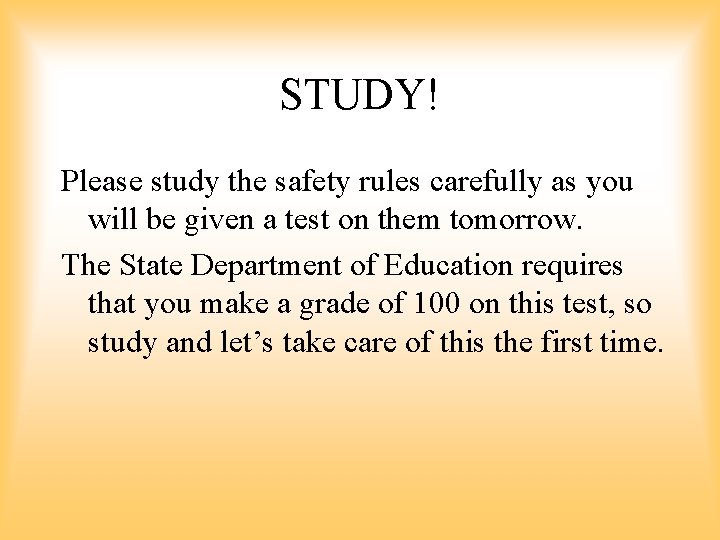 STUDY! Please study the safety rules carefully as you will be given a test STUDY! Please study the safety rules carefully as you will be given a test