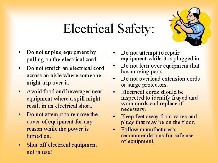 Electrical Safety: • Do not unplug equipment by pulling on the electrical cord. • Electrical Safety: • Do not unplug equipment by pulling on the electrical cord. •