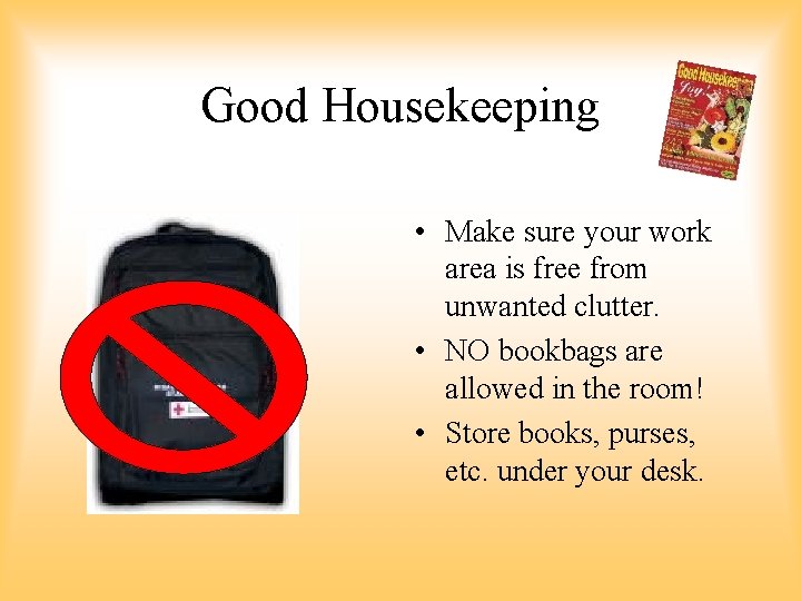 Good Housekeeping • Make sure your work area is free from unwanted clutter. • Good Housekeeping • Make sure your work area is free from unwanted clutter. •