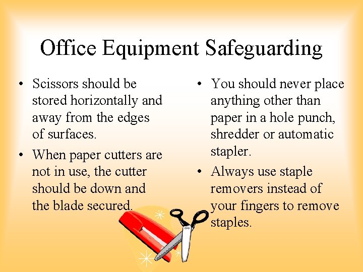 Office Equipment Safeguarding • Scissors should be stored horizontally and away from the edges Office Equipment Safeguarding • Scissors should be stored horizontally and away from the edges