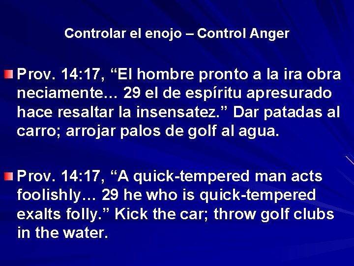 Controlar el enojo – Control Anger Prov. 14: 17, “El “ hombre pronto a