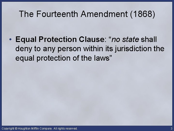 The Fourteenth Amendment (1868) • Equal Protection Clause: “no state shall deny to any