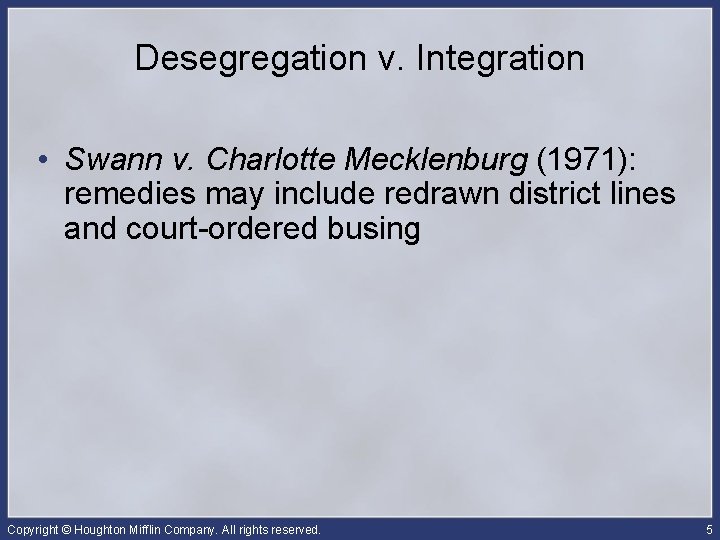 Desegregation v. Integration • Swann v. Charlotte Mecklenburg (1971): remedies may include redrawn district