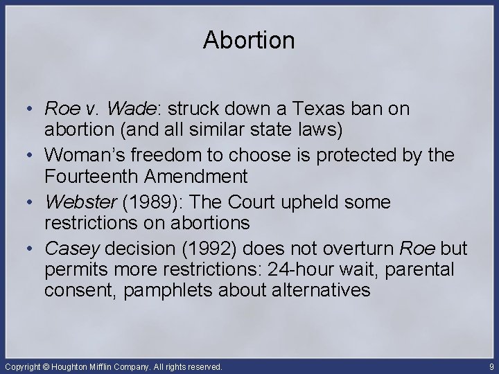 Abortion • Roe v. Wade: struck down a Texas ban on abortion (and all