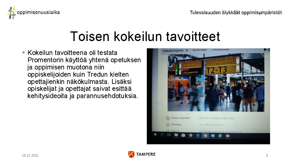 Toisen kokeilun tavoitteet § Kokeilun tavoitteena oli testata Promentorin käyttöä yhtenä opetuksen ja oppimisen