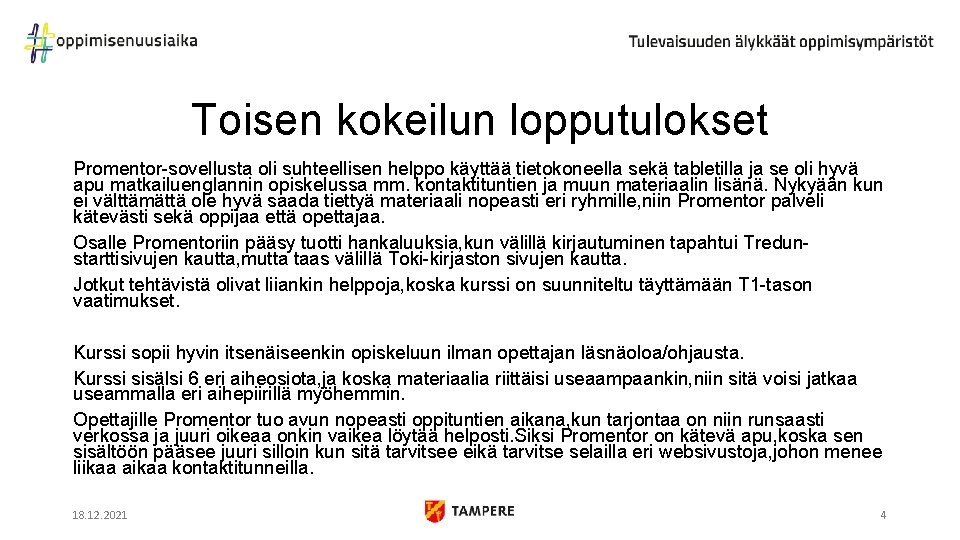 Toisen kokeilun lopputulokset Promentor-sovellusta oli suhteellisen helppo käyttää tietokoneella sekä tabletilla ja se oli