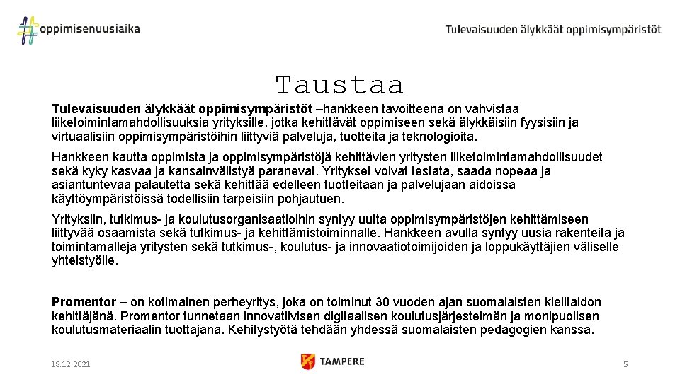 Taustaa Tulevaisuuden älykkäät oppimisympäristöt –hankkeen tavoitteena on vahvistaa liiketoimintamahdollisuuksia yrityksille, jotka kehittävät oppimiseen sekä