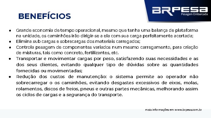 BENEFÍCIOS ● ● ● Grande economia de tempo operacional, mesmo que tenha uma balança