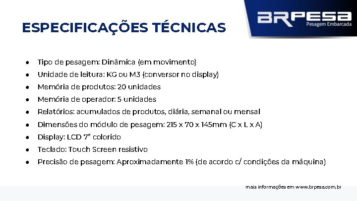 ESPECIFICAÇÕES TÉCNICAS ● Tipo de pesagem: Dinâmica (em movimento) ● Unidade de leitura: KG