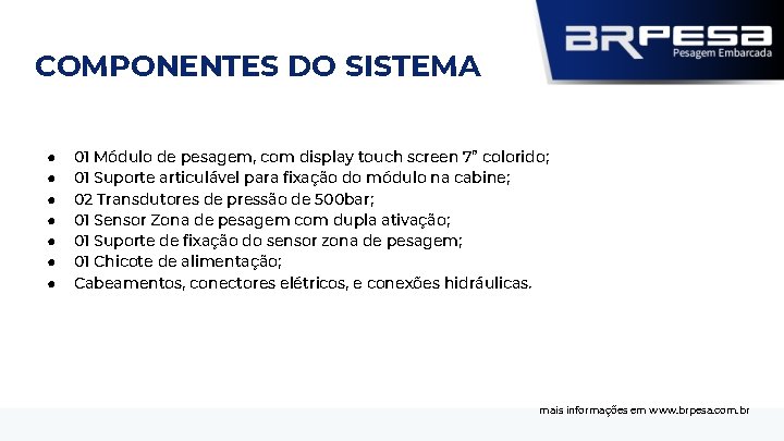 COMPONENTES DO SISTEMA ● ● ● ● 01 Módulo de pesagem, com display touch