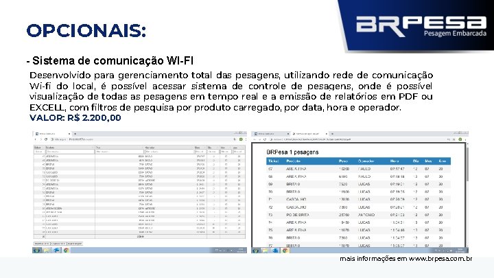 OPCIONAIS: - Sistema de comunicação WI-FI Desenvolvido para gerenciamento total das pesagens, utilizando rede