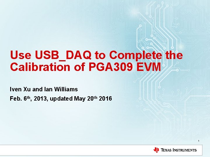 Use USB_DAQ to Complete the Calibration of PGA 309 EVM Iven Xu and Ian