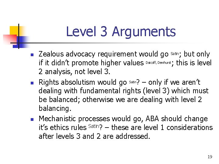 Level 3 Arguments n n n Zealous advocacy requirement would go Satin; but only