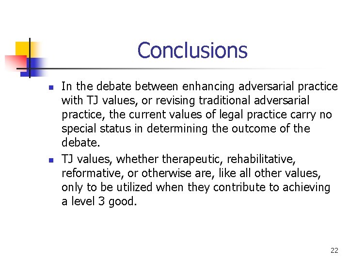 Conclusions n n In the debate between enhancing adversarial practice with TJ values, or