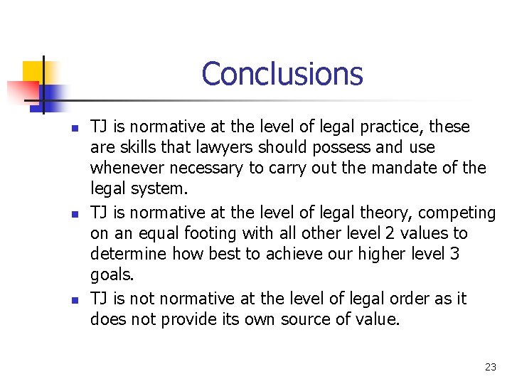 Conclusions n n n TJ is normative at the level of legal practice, these