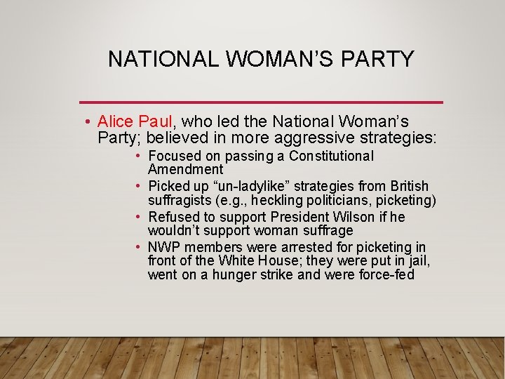 NATIONAL WOMAN’S PARTY • Alice Paul, who led the National Woman’s Party; believed in NATIONAL WOMAN’S PARTY • Alice Paul, who led the National Woman’s Party; believed in