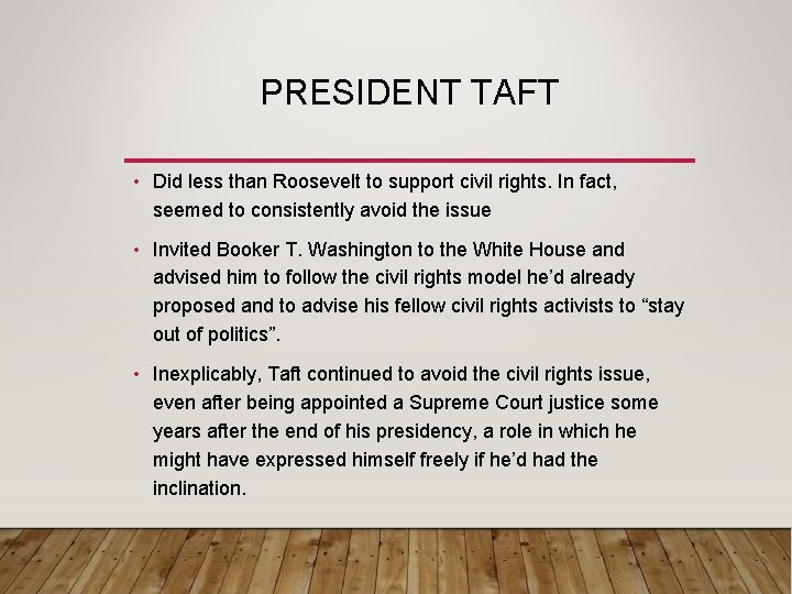 PRESIDENT TAFT • Did less than Roosevelt to support civil rights. In fact, seemed PRESIDENT TAFT • Did less than Roosevelt to support civil rights. In fact, seemed