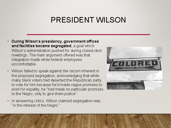 PRESIDENT WILSON • During Wilson’s presidency, government offices and facilities became segregated, a goal PRESIDENT WILSON • During Wilson’s presidency, government offices and facilities became segregated, a goal