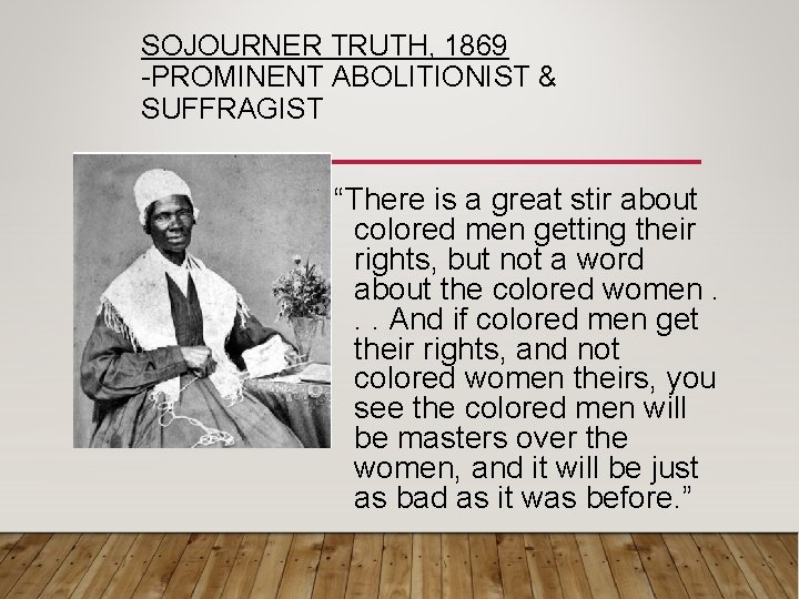 SOJOURNER TRUTH, 1869 -PROMINENT ABOLITIONIST & SUFFRAGIST “There is a great stir about colored SOJOURNER TRUTH, 1869 -PROMINENT ABOLITIONIST & SUFFRAGIST “There is a great stir about colored