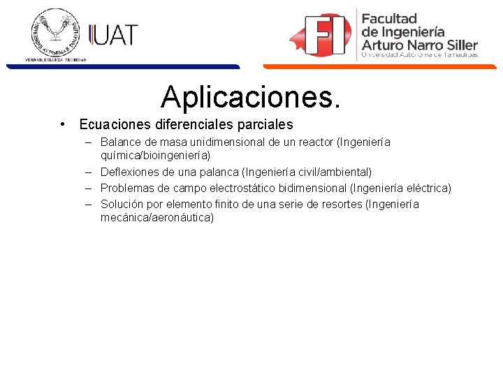 Aplicaciones. • Ecuaciones diferenciales parciales – Balance de masa unidimensional de un reactor (Ingeniería