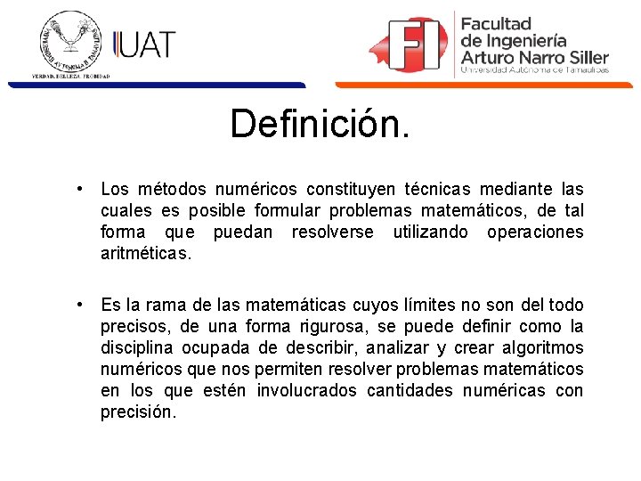 Definición. • Los métodos numéricos constituyen técnicas mediante las cuales es posible formular problemas