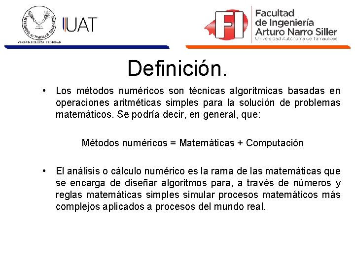 Definición. • Los métodos numéricos son técnicas algorítmicas basadas en operaciones aritméticas simples para