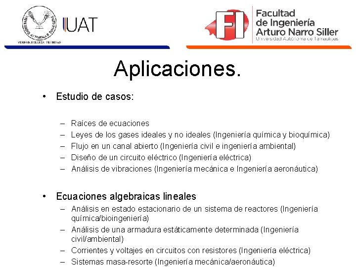 Aplicaciones. • Estudio de casos: – – – Raíces de ecuaciones Leyes de los