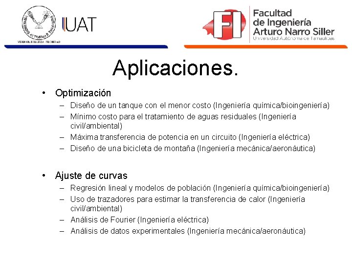 Aplicaciones. • Optimización – Diseño de un tanque con el menor costo (Ingeniería química/bioingeniería)