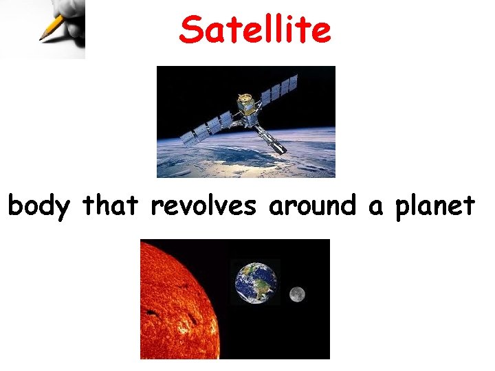 Satellite body that revolves around a planet 