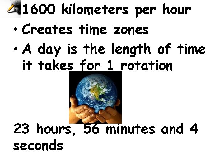 • 1600 kilometers per hour • Creates time zones • A day is