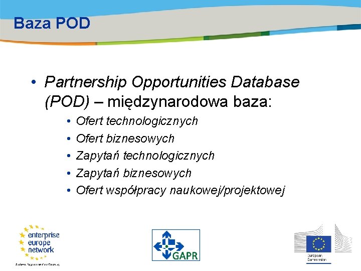 Baza POD • Partnership Opportunities Database (POD) – międzynarodowa baza: • • • Ofert