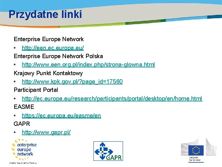 Przydatne linki Enterprise Europe Network • http: //een. ec. europa. eu/ Enterprise Europe Network