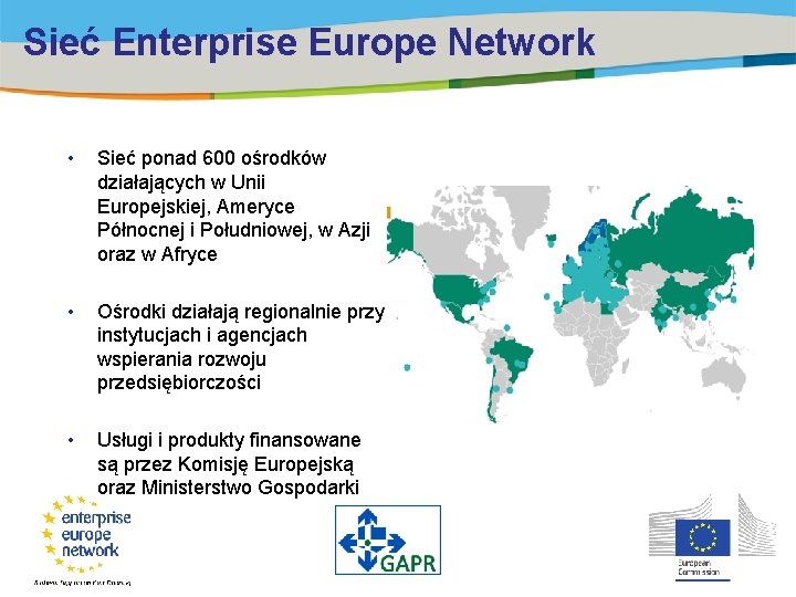 Sieć Enterprise Europe Network • Sieć ponad 600 ośrodków działających w Unii Europejskiej, Ameryce