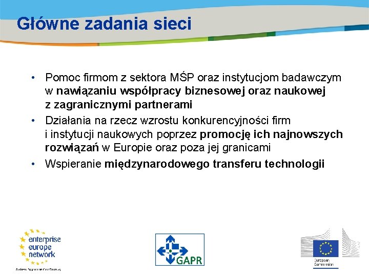 Główne zadania sieci • Pomoc firmom z sektora MŚP oraz instytucjom badawczym w nawiązaniu