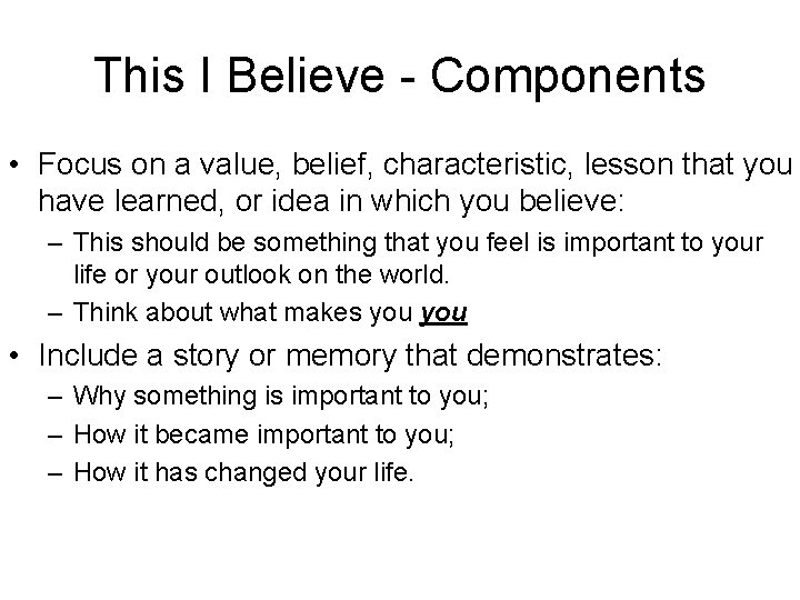 This I Believe - Components • Focus on a value, belief, characteristic, lesson that