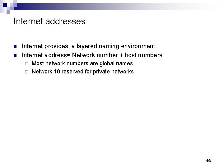 Internet addresses n n Internet provides a layered naming environment. Internet address= Network number
