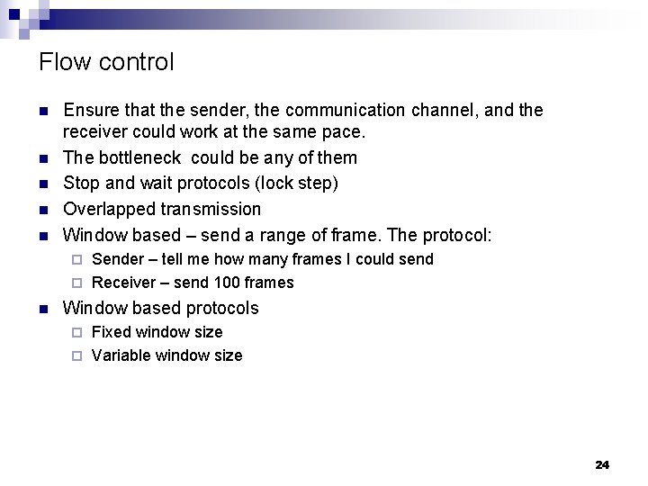 Flow control n n n Ensure that the sender, the communication channel, and the