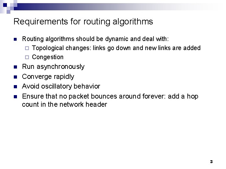 Requirements for routing algorithms n Routing algorithms should be dynamic and deal with: ¨