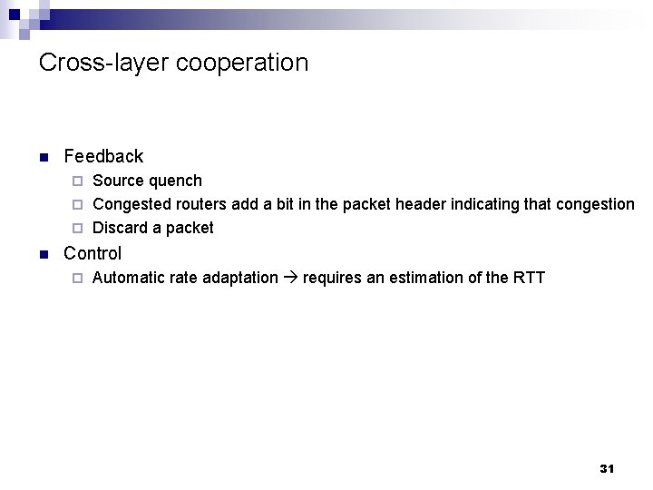 Cross-layer cooperation n Feedback Source quench ¨ Congested routers add a bit in the