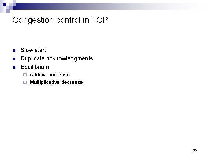 Congestion control in TCP n n n Slow start Duplicate acknowledgments Equilibrium Additive increase