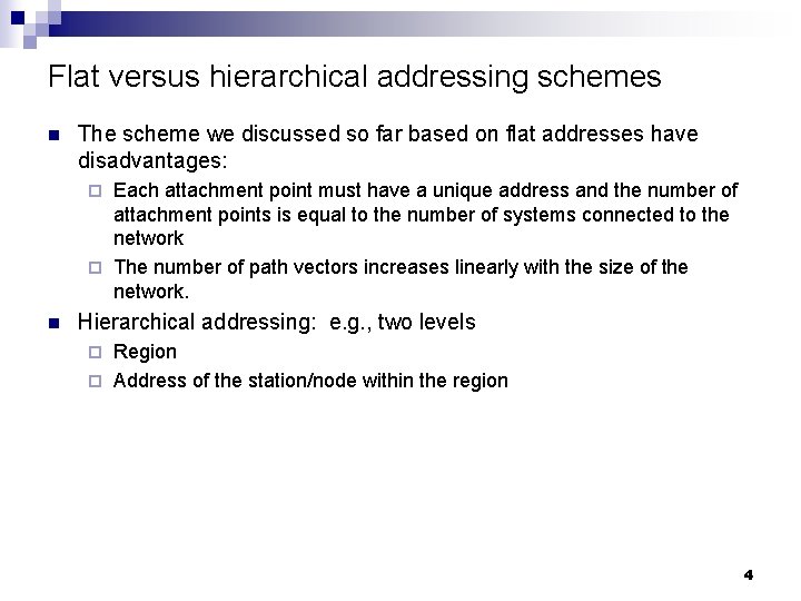 Flat versus hierarchical addressing schemes n The scheme we discussed so far based on