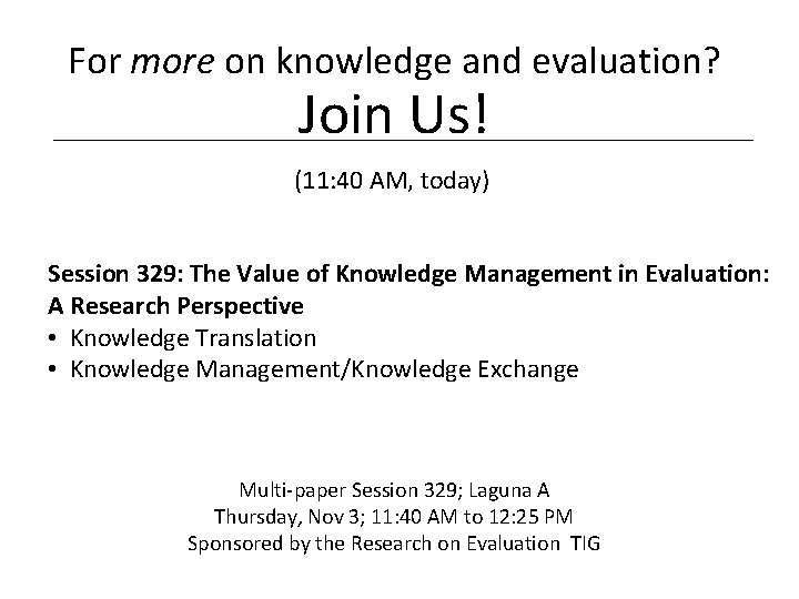 For more on knowledge and evaluation? Join Us! (11: 40 AM, today) Session 329: