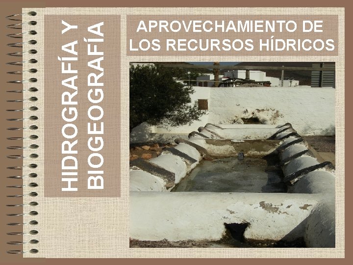 HIDROGRAFÍA Y BIOGEOGRAFÍA APROVECHAMIENTO DE LOS RECURSOS HÍDRICOS 