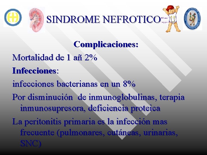 SINDROME NEFROTICO Complicaciones: Mortalidad de 1 añ 2% Infecciones: infecciones bacterianas en un 8%