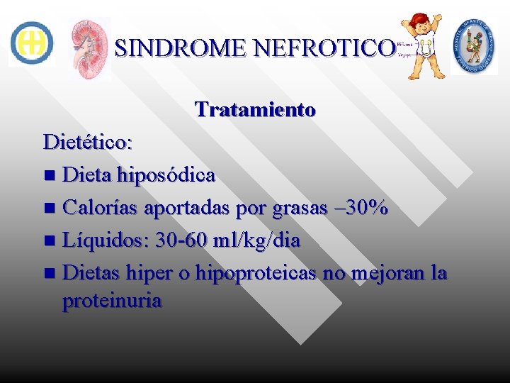 SINDROME NEFROTICO Tratamiento Dietético: n Dieta hiposódica n Calorías aportadas por grasas – 30%