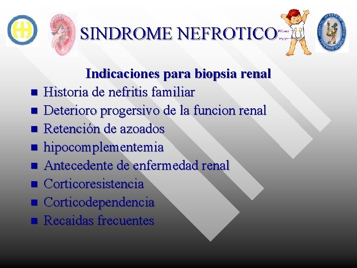 SINDROME NEFROTICO n n n n Indicaciones para biopsia renal Historia de nefritis familiar