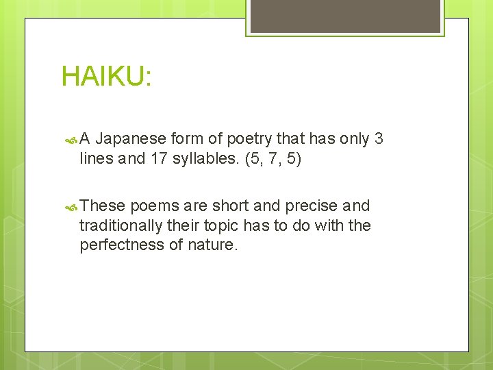 HAIKU: A Japanese form of poetry that has only 3 lines and 17 syllables.