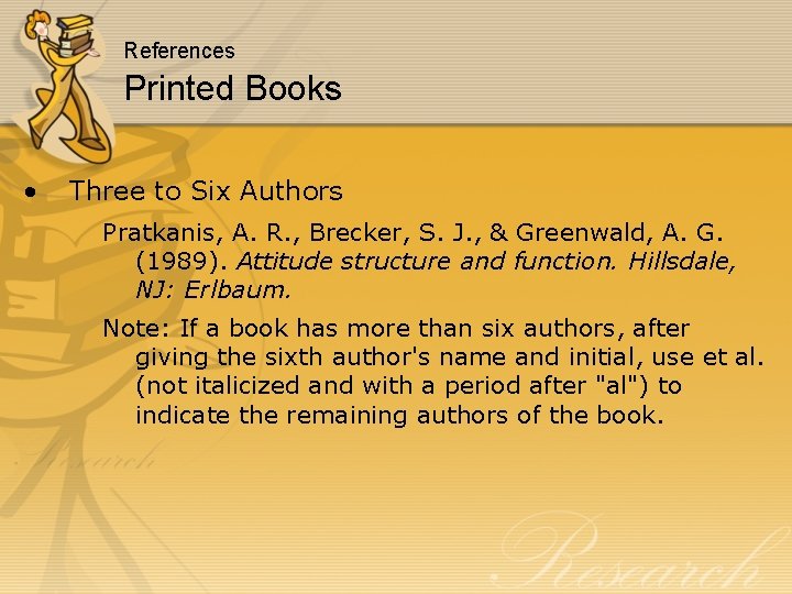 References Printed Books • Three to Six Authors Pratkanis, A. R. , Brecker, S.