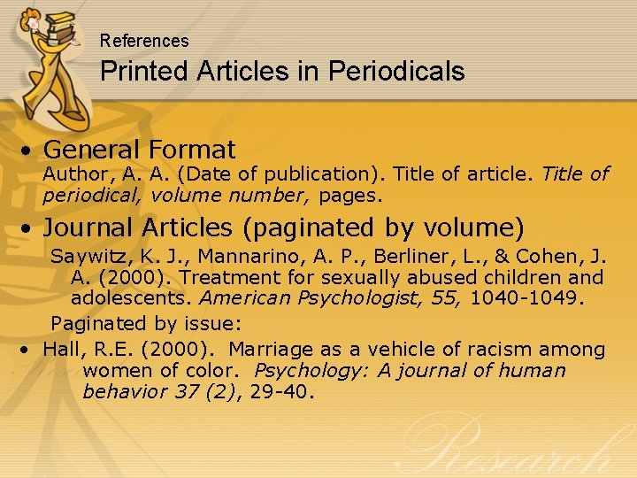 References Printed Articles in Periodicals • General Format Author, A. A. (Date of publication).